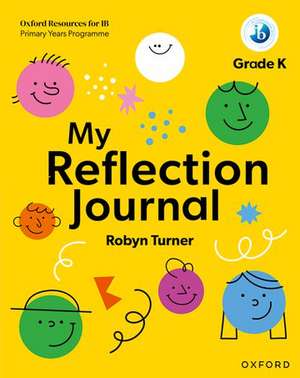 Oxford Resources for IB PYP: My Reflection Journal Kindergarten de Robyn Turner