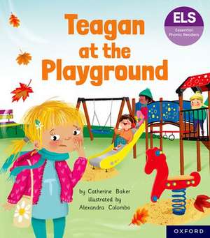 Essential Letters and Sounds: Essential Phonic Readers: Oxford Reading Level 5: Teagan at the Playground de Catherine Baker