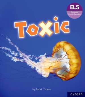 Essential Letters and Sounds: Essential Phonic Readers: Oxford Reading Level 7: Toxic de Isabel Thomas