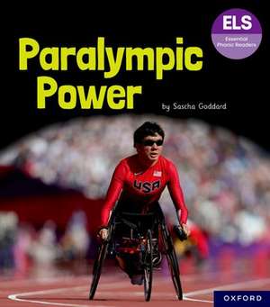 Essential Letters and Sounds: Essential Phonic Readers: Oxford Reading Level 7: Paralympic Power de Sascha Goddard