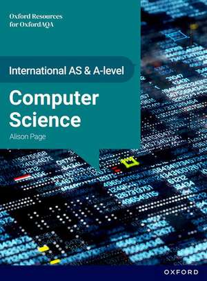 International AS & A Level Computer Science: OxfordAQA International A-level Computer Science (9645): Student Book de Alison Page