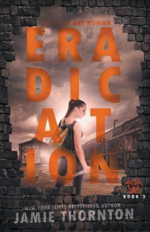 Eradication (Zombies Are Human, Book Three) de Jamie Thornton