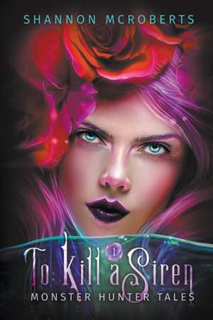 To Kill A Siren de Shannon McRoberts