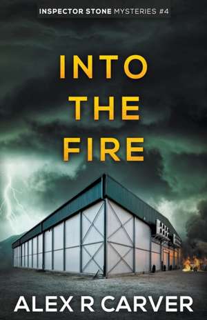 Into The Fire de Alex R Carver