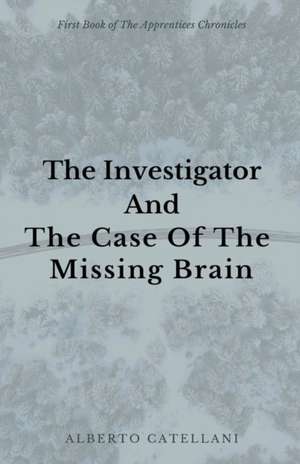 The Investigator and The Case Of The Missing Brain de Alberto Catellani