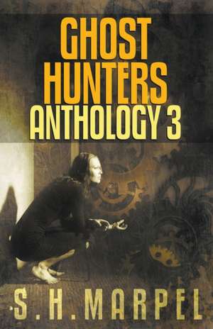 Ghost Hunters Anthology 03 de S. H. Marpel