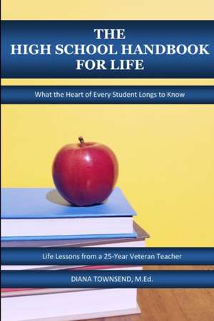 The High School Handbook for Life de Diana Townsend