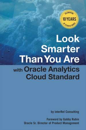 Look Smarter Than You Are with Oracle Analytics Cloud Standard Edition de Edward Roske