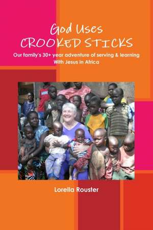 God Uses CROOKED STICKS de Lorella Rouster