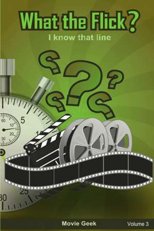 What The Flick? Volume 3 de Movie Geek