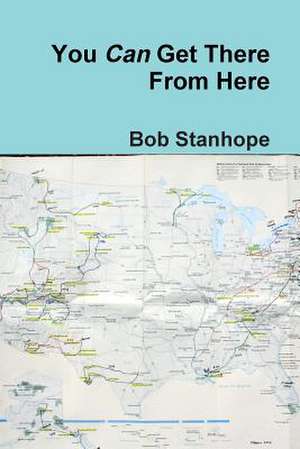 You Can Get There From Here de Bob Stanhope