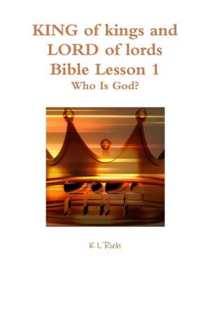 KING of kings and LORD of lords Bible Lesson 1 de K L Rich