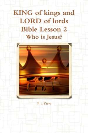 KING of kings and LORD of lords Bible Lesson 2 de K L Rich