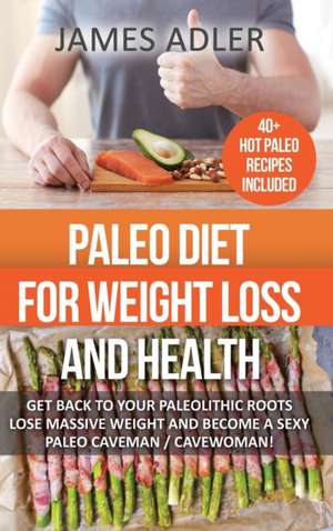 Paleo Diet For Weight Loss and Health de James Adler