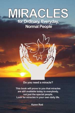 Miracles for Ordinary, Everyday, Normal People de Karen Roti