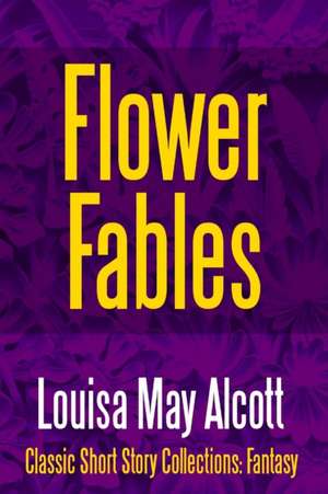 Flower Fables de Louisa May Alcott