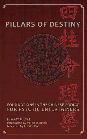 Pillars of Destiny, Foundations in the Chinese Zodiac for Psychic Entertainers de Matt Pulsar