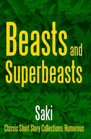 Beasts and Super-Beasts de Saki