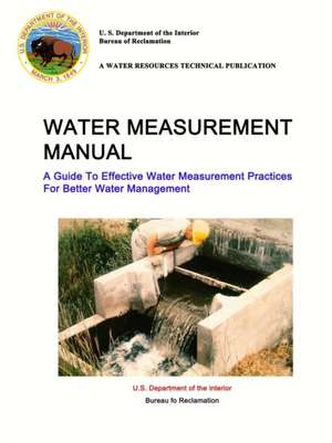 Water Measurement Manual - A Guide To Effective Water Measurement Practices For Better Water Management de U. S. Department of the Interior