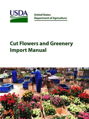 Cut Flowers and Greenery Import Manual de United States Department of Agriculture