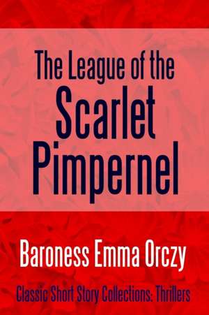 The League of the Scarlet Pimpernel de Baroness Emma Orczy