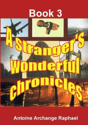 A stranger's wonderful chronicles; Book 3 de Antoine Archange Raphael