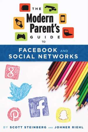 The Modern Parent's Guide to Facebook and Social Networks de Scott Steinberg