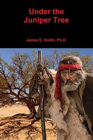 Under the Juniper Tree de James E. Smith