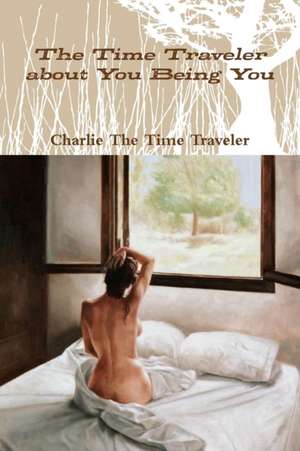 The Time Traveler about You Being You de Charlie The Time Traveler