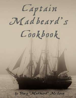 Captain Madbeard's Cookbook de Doug Mclean