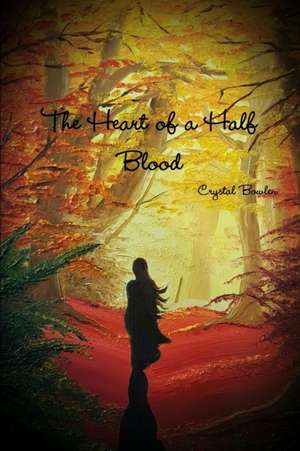 The Heart of the Half Blood de Crystal Bowlen