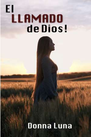 EL LLAMADO DE DIOS! de Donna Luna