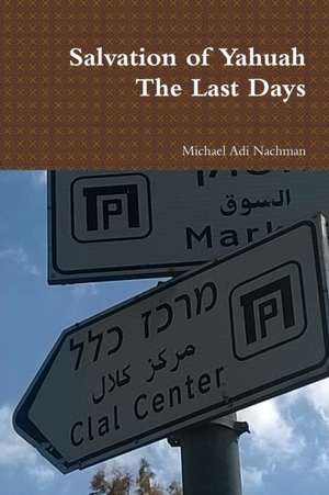 Salvation of Yahuah The Last Days de Michael Adi Nachman