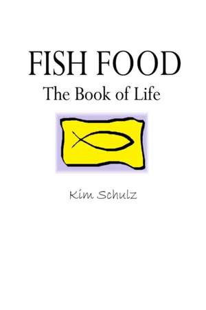 Fish Food - The Book of Life de Kim Schulz