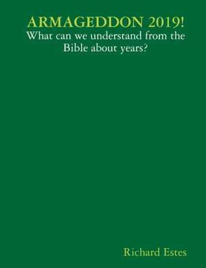 ARMAGEDDON 2019! - What can we understand from the Bible about years? de Richard Estes