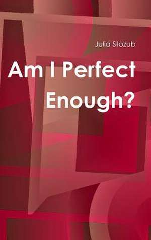 Am I Perfect Enough de Stozub, Julia