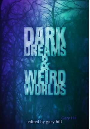 Dark Dreams and Weird Worlds de Gary Hill