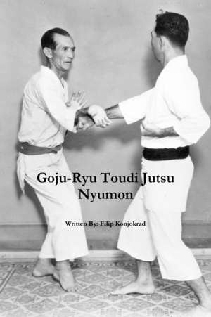 Goju-Ryu Toudi Jutsu Nyumon de Filip Konjokrad