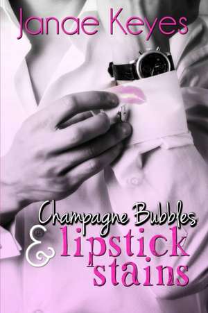 Champagne Bubbles & Lipstick Stains de Janae Keyes