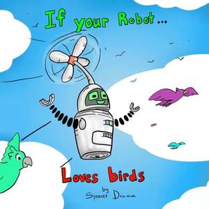 If your Robot... Loves Birds de Spencer Drumm