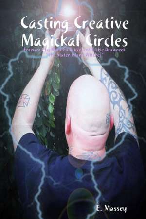 Casting Creative Magickal Circles de E. Massey