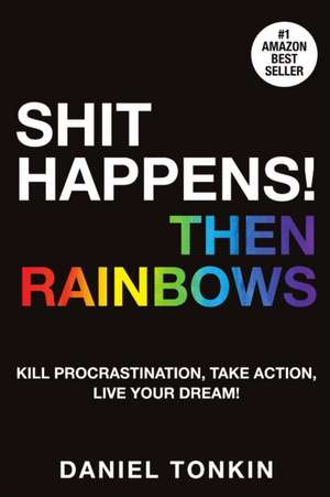 Shit Happens, Then Rainbows de Daniel Tonkin