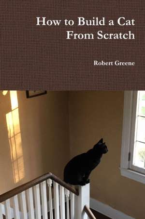 How to Build a Cat From Scratch de Robert Greene