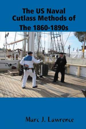 The US Naval Cutlass Methods of The 1860-1890s de Marc Lawrence