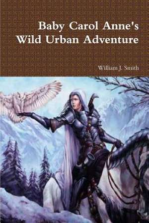 Baby Carol Anne's Wild Urban Adventure de Smith, William J.