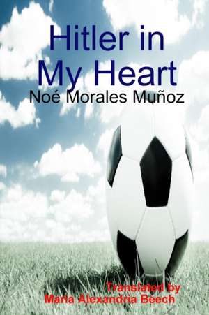 Hitler in My Heart de Noé Morales Muñoz