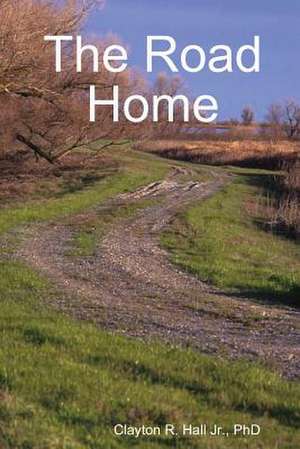 The Road Home de Clayton R. Hall Jr.