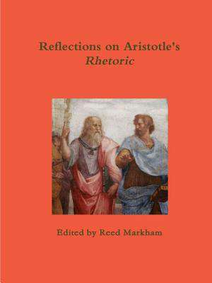 Reflections on Aristotle's Rhetoric de Reed Markham