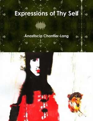 Expressions of Thy Self de Anastiscia Chantler-Lang