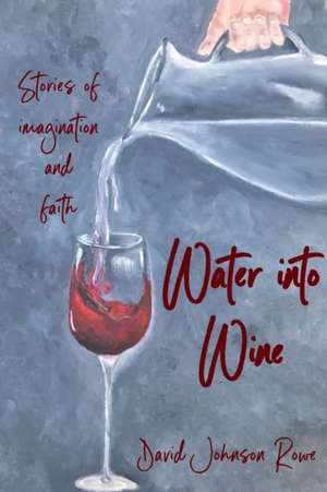 Water into Wine de David Rowe